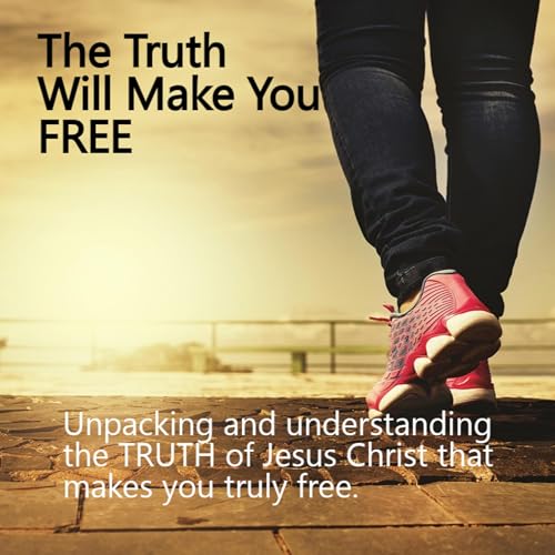 The Truth Will Make You Free | Freedom in Christ Scripture Study by John | Bible Teaching on Faith without bias