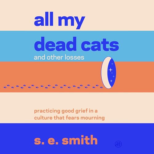All My Dead Cats and Other Losses by s. e. smith