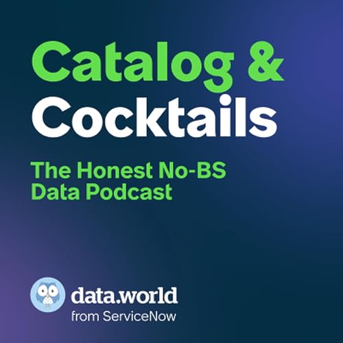 Catalog & Cocktails: The Honest, No-BS Data Podcast by data.world from ServiceNow