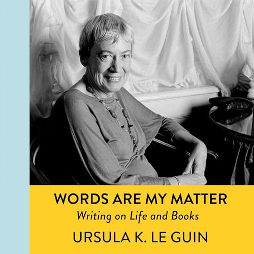 Words Are My Matter by Ursula K. Le Guin