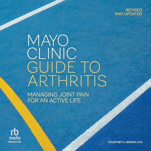 Mayo Clinic Guide to Arthritis, Revised and Updated