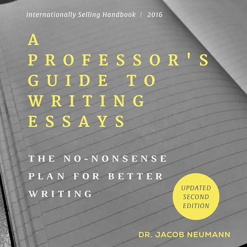 A Professor's Guide to Writing Essays by Jacob Neumann
