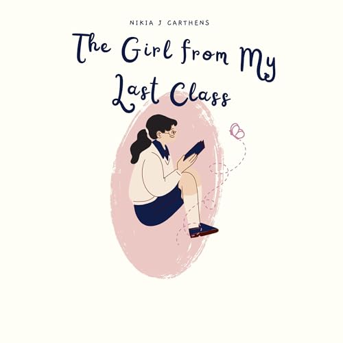 The Girl from My Last Class by Nikia J Carthens