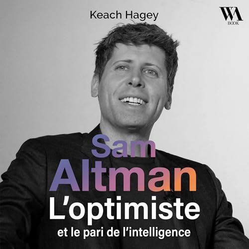Sam Altman, L'optimiste et le pari de l'intelligence