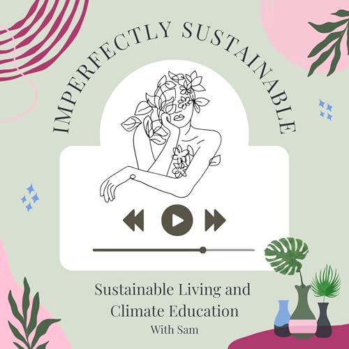 Imperfectly Sustainable: Sustainable Living & Climate Education