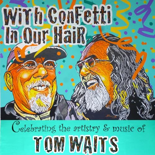With Confetti In Our Hair: Celebrating The Artistry & Music Of Tom Waits by James Abee and Bill Smith: Tom Waits fans