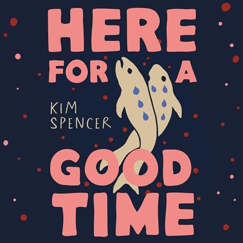Here for a Good Time by Kim Spencer