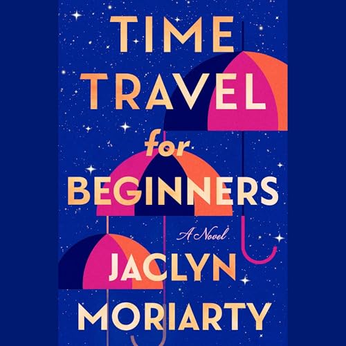 Time Travel for Beginners by Jaclyn Moriarty