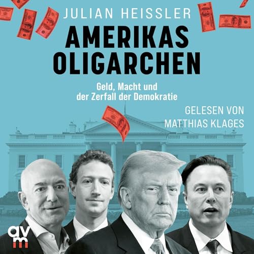 Amerikas Oligarchen - Geld, Macht und der Zerfall der Demokratie