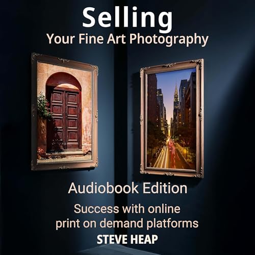 Selling Your Fine Art Photography by Steve Heap