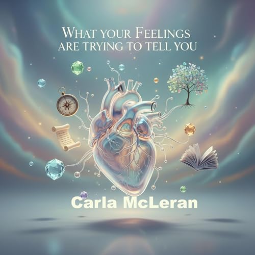 What Your Feelings Are Trying to Tell You by Carla McLeran