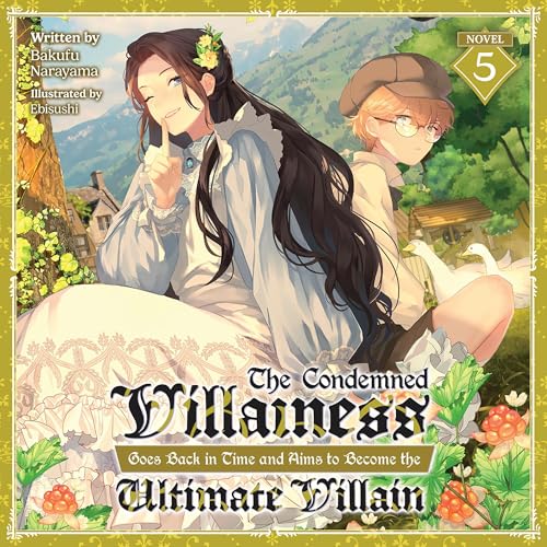 The Condemned Villainess Goes Back in Time and Aims to Become the Ultimate Villain, Vol. 5