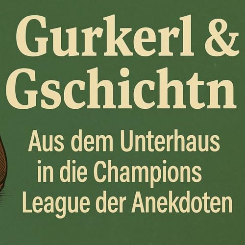 Gurkerl & Gschichtn: Aus dem Unterhaus in die Champions League der Anekdoten by Martin Mandl/Florian Kober
