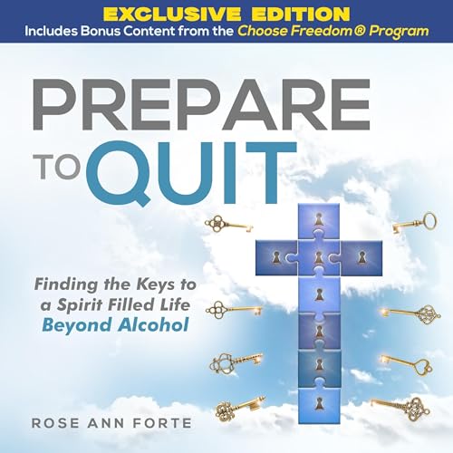 Prepare to Quit: Finding the Keys to a Spirit-Filled Life Beyond Alcohol by Rose Ann Forte