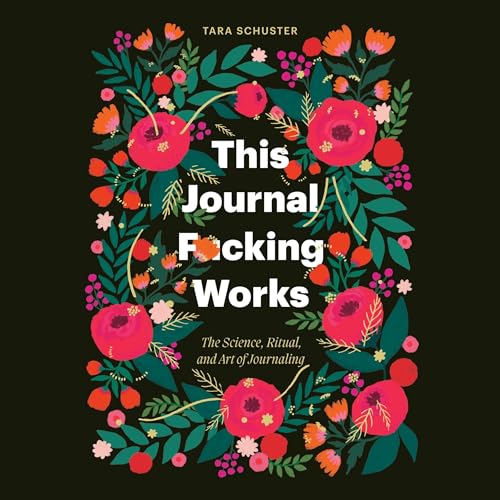 This Journal F*cking Works by Tara Schuster