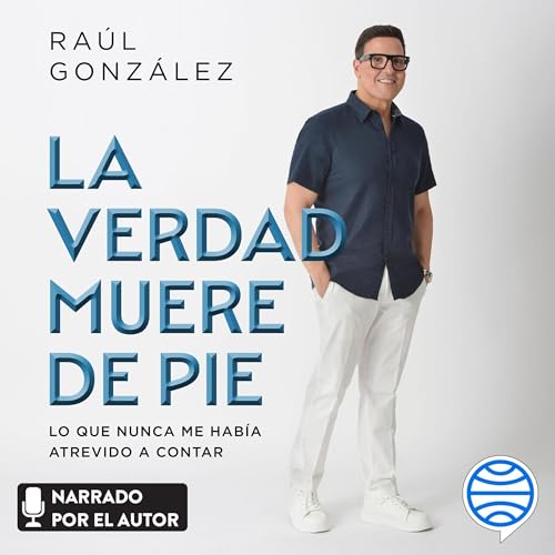 La verdad muere de pie by Raúl González