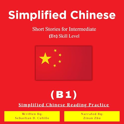 Simplified Chinese Short Stories for Intermediate (B1) Skill Level - Simplified Chinese Reading Practice (English and Simplified Chinese Edition)