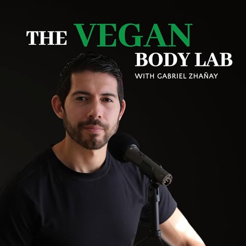 The Vegan Body Lab Podcast by Gabriel Zhañay
