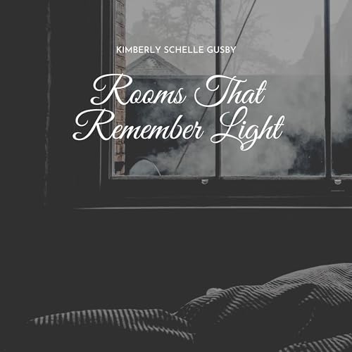 Rooms That Remember Light by Kimberly Schelle Gusby