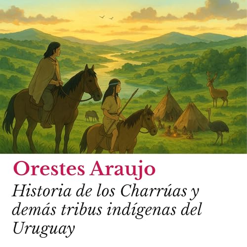 Historia de los Charrúas y demás tribus indígenas del Uruguay