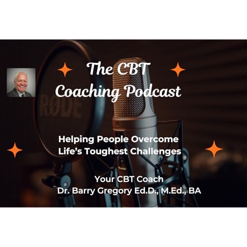 The CBT-Informed Coaching Podcast by Dr. Barry M. Gregory Ed.D. M.Ed. Ba