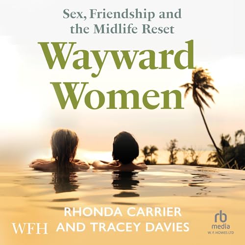 Wayward Women: Sex, Friendship and the Midlife Reset