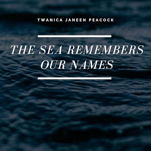 The Sea Remembers Our Names