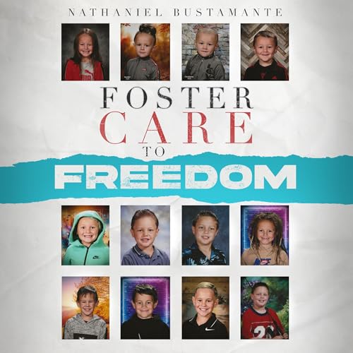 Foster Care to Freedom by Nathaniel Bustamante