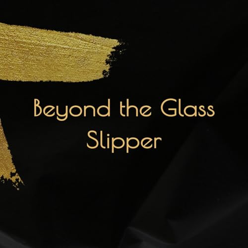 Beyond the Glass Slipper by Angel Gabriel