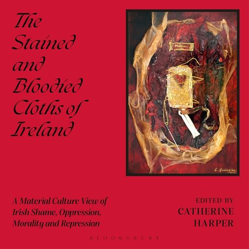 The Stained and Bloodied Cloths of Ireland
