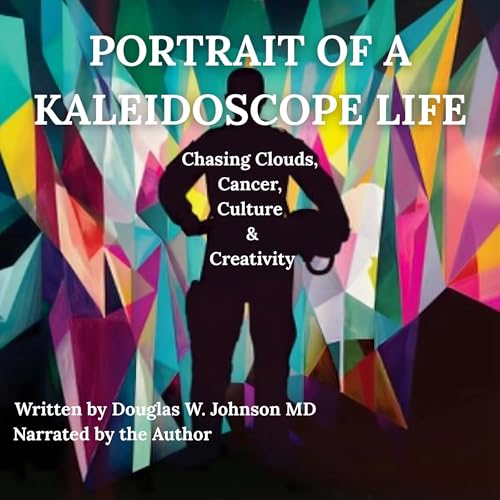Portrait of a Kaleidoscope Life by Douglas W. Johnson