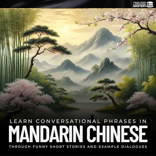 Learn Conversational Phrases in Mandarin Chinese Through Funny Stories and Example Dialogues