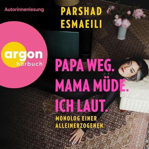 Papa weg, Mama müde, ich laut by Parshad Esmaeili