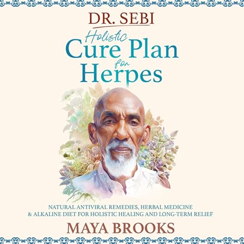 Dr. Sebi Holistic Cure Plan for Herpes by Maya Brooks