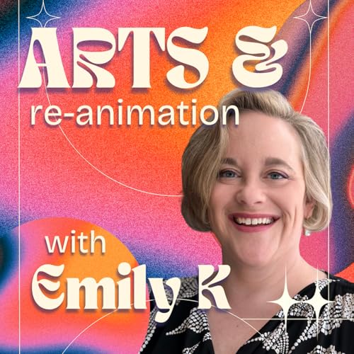 Arts and Re-Animation with Emily K by Emily K Life Coaching