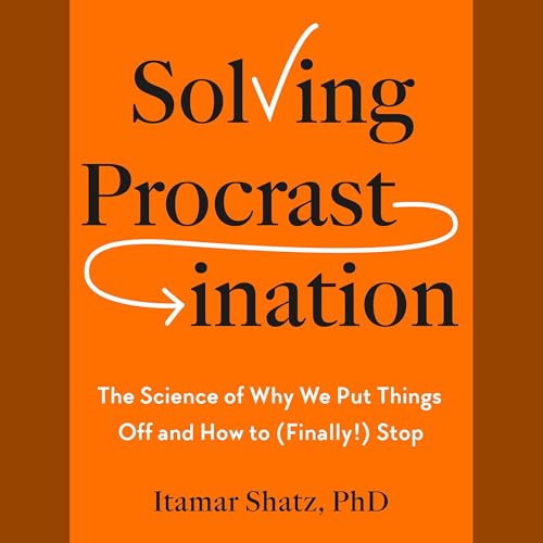 Solving Procrastination by Itamar Shatz Ph.D.