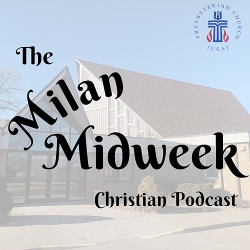 The Milan Midweek: A Christian Podcast by Milan Presbyterian Church