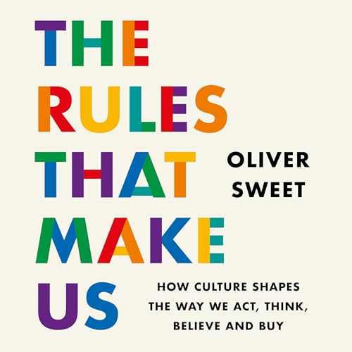 The Rules That Make Us by Oliver Sweet