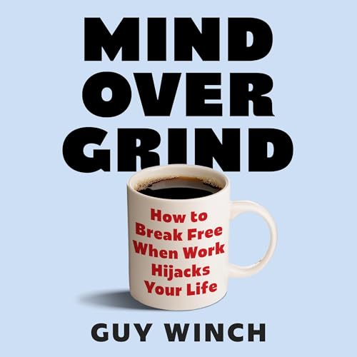 Mind Over Grind by Guy Winch