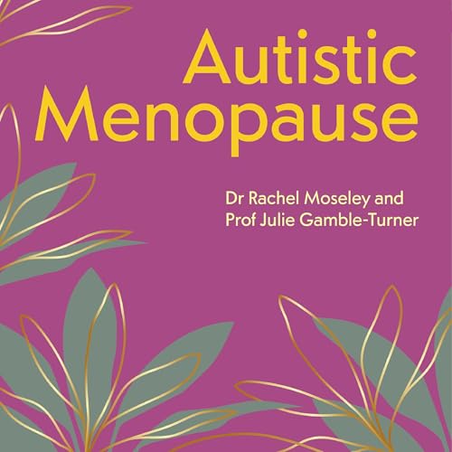 Autistic Menopause by Julie Gamble-Turner