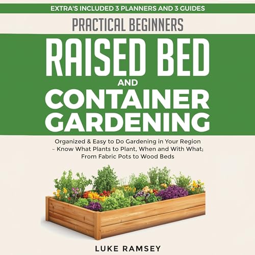 Practical Beginners: Raised Bed and Container Gardening by Luke Ramsey