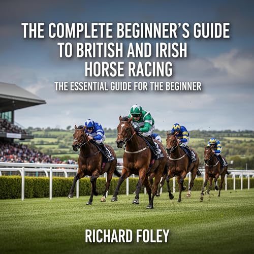 The Complete Beginner’s Guide to British and Irish Horse Racing