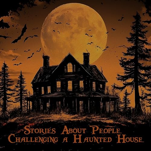 Stories About People Challenging a Haunted House