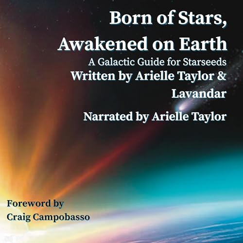 Born of Stars, Awakened on Earth by Arielle Taylor