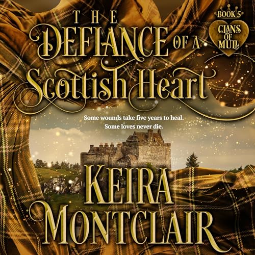 The Defiance of a Scottish Heart by Keira Montclair
