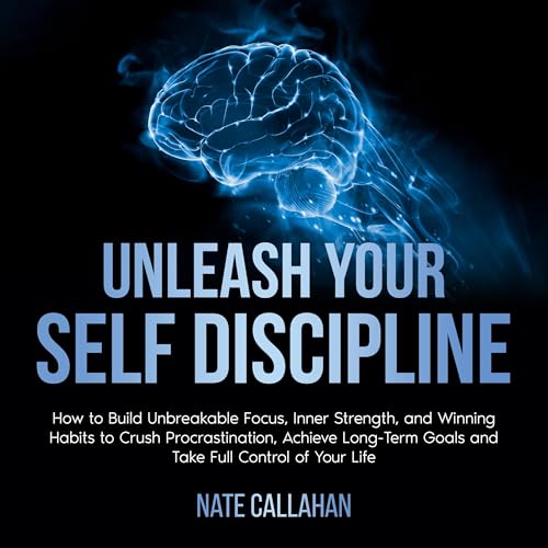 Unleash Your Self Discipline by Nate Callahan