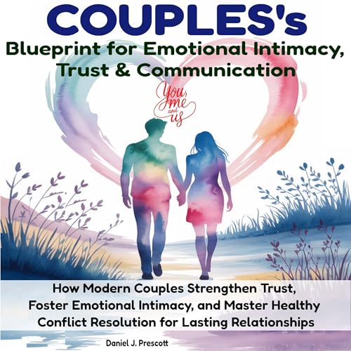 Couple’s Blueprint for Emotional Intimacy, Trust & Communication