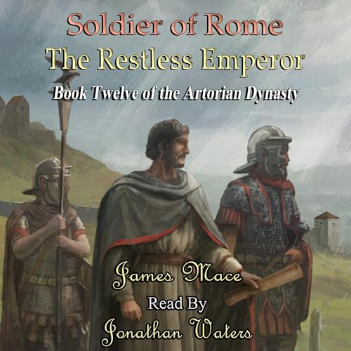 Soldier of Rome: The Restless Emperor