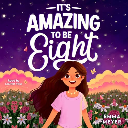 It’s Amazing to Be Eight by Emma Meyer