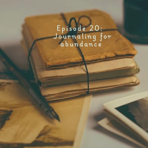 Episode 20: Journaling for abundance by Unknown
